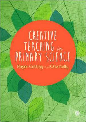 Creative Teaching in Primary Science de Roger L. Cutting