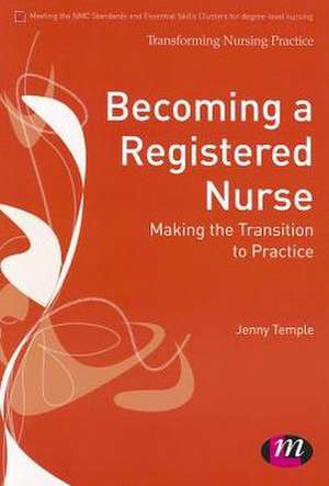 Becoming a Registered Nurse: Making the transition to practice de Jenny Temple