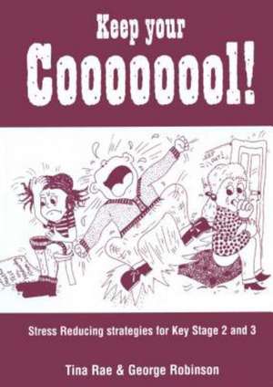 Keep Your Coooooool!: Stress Reducing Strategies for Key Stage 2 and 3 de Tina Rae