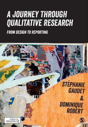 A Journey Through Qualitative Research: From Design to Reporting de Stéphanie Gaudet