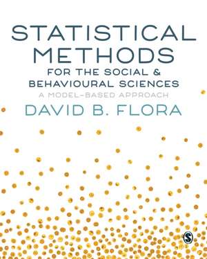 Statistical Methods for the Social and Behavioural Sciences: A Model-Based Approach de David B. Flora