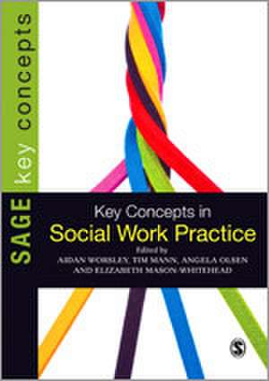 Key Concepts in Social Work Practice de Aidan Worsley