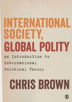 International Society, Global Polity: An Introduction to International Political Theory de Chris Brown