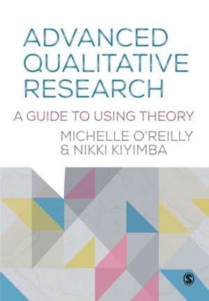 Advanced Qualitative Research: A Guide to Using Theory de Michelle O'Reilly