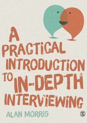 A Practical Introduction to In-depth Interviewing de Alan Morris