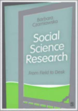 Social Science Research: From Field to Desk de Barbara Czarniawska