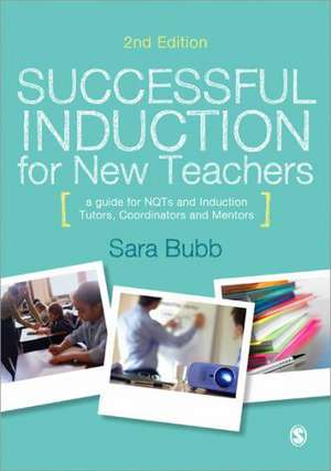 Successful Induction for New Teachers: A Guide for NQTs & Induction Tutors, Coordinators and Mentors de Sara Bubb