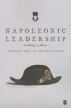 Napoleonic Leadership: A Study in Power de Stephanie Jones