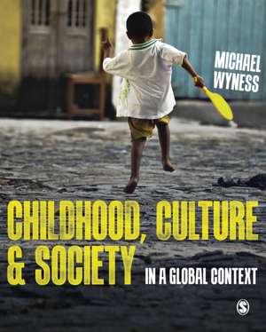 Childhood, Culture and Society: In a Global Context de Michael Wyness