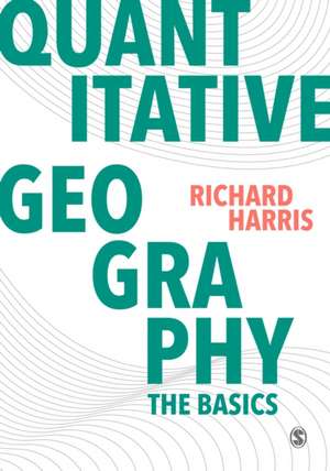 Quantitative Geography: The Basics de Richard Harris