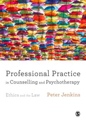 Professional Practice in Counselling and Psychotherapy: Ethics and the Law de Peter Jenkins