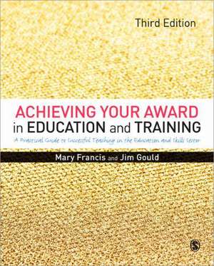 Achieving Your Award in Education and Training: A Practical Guide to Successful Teaching in the Further Education and Skills Sector de Mary Francis