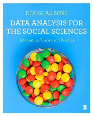 Data Analysis for the Social Sciences: Integrating Theory and Practice de Douglas Bors