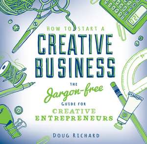 How to Start a Creative Business de Doug Richard