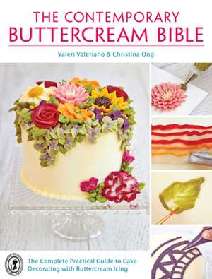 The Contemporary Buttercream Bible: The Complete Practical Guide to Cake Decorating with Buttercream Icing de Valeri Valeriano