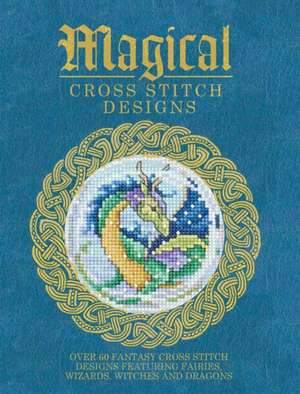 Magical Cross Stitch Designs de Various Contributors