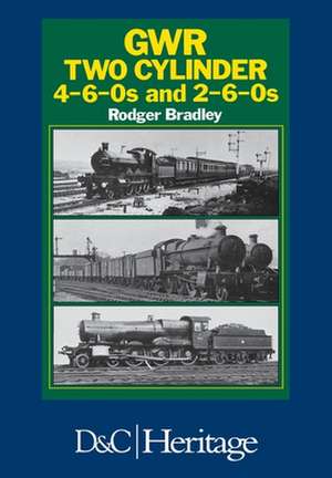 Great Western Railway Two Cylinder 4-6-0's and 2-6-0's de Rodger P. Bradley