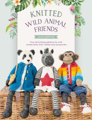 Knitted Wild Animal Friends de Louise Crowther