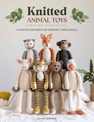 Knitted Animal Toys de Louise Crowther