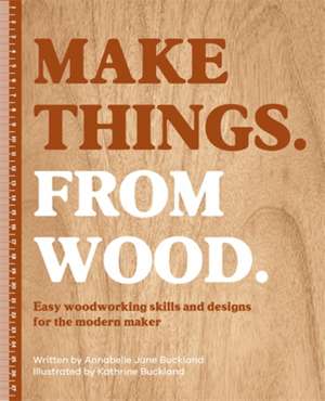 Make Things. from Wood de Annabelle June Buckland