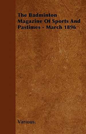 The Badminton Magazine of Sports and Pastimes - March 1896 de Various