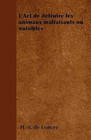 L'Art de détruire les animaux malfaisants ou nuisibles de H. -V. de Loncey