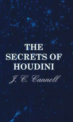 The Secrets of Houdini de J. C. Cannell