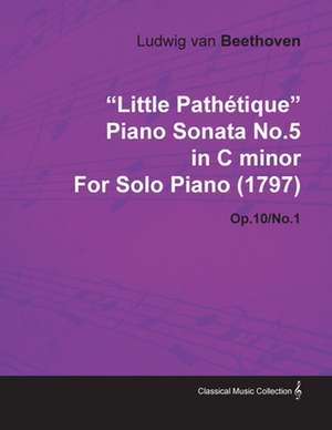 "Little Pathétique" Piano Sonata No.5 in C Minor by Ludwig Van Beethoven for Solo Piano (1797) Op.10/No.1 de Ludwig van Beethoven