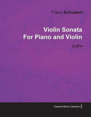 Violin Sonata by Franz Schubert for Piano and Violin D.574 de Franz Schubert