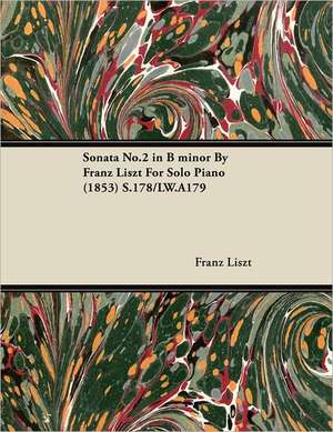 Sonata No.2 in B Minor by Franz Liszt for Solo Piano (1853) S.178/Lw.A179 de Franz Liszt