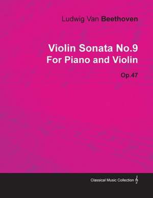 Violin Sonata - No. 9 - Op. 47 - For Piano and Violin de Ludwig van Beethoven