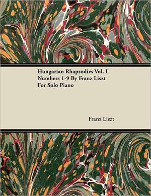 Hungarian Rhapsodies Vol. I Numbers 1-9 by Franz Liszt for Solo Piano de Franz Liszt