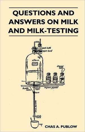 Questions And Answers On Milk And Milk-Testing de Chas A. Publow