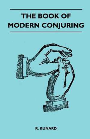 The Book Of Modern Conjuring de R. Kunard