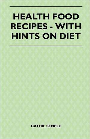 Health Food Recipes - With Hints On Diet de Cathie Semple