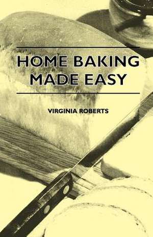 Home Baking Made Easy de Virginia Roberts