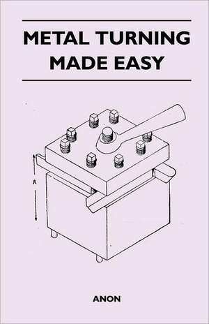 Metal Turning Made Easy de Anon