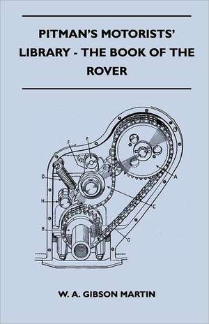 Pitman's Motorists' Library - The Book of the Rover - A Complete Guide to the 1933-1949 Four-Cylinder Models and the 1950-2 Six-Cylinder Model de W. A. Gibson Martin