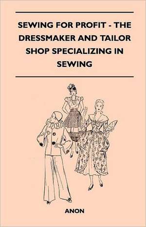 Sewing For Profit - The Dressmaker And Tailor Shop Specializing In Sewing de Anon