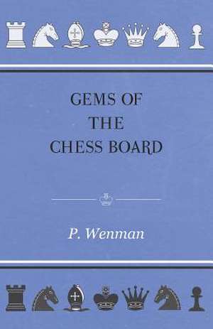 Gems Of The Chess Board de P. Wenman