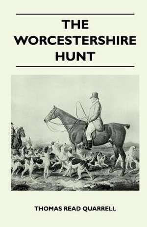 The Worcestershire Hunt Compiled From Old Original Sources - With 125 Illustrations and Three Maps de Thomas Read Quarrell