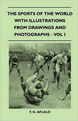 The Sports Of The World With Illustrations From Drawings And Photographs - Vol I de F. G. Aflalo