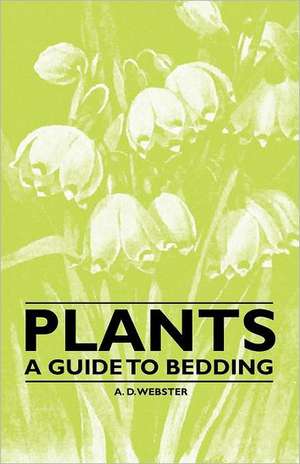 Plants - A Guide to Bedding de A. D. Webster