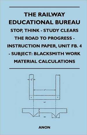 The Railway Educational Bureau - Stop, Think - Study Clears the Road to Progress - Instruction Paper, Unit Fb. 4 - Subject de Anon