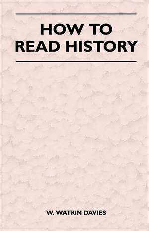 How to Read History de W. Watkin Davies