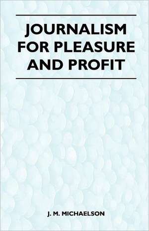 Journalism for Pleasure and Profit de J. M. Michaelson