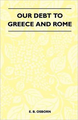 Our Debt to Greece and Rome de E. B. Osborn