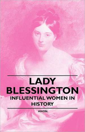 Lady Blessington - Influential Women in History de Anon