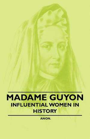 Madame Guyon - Influential Women in History de Anon