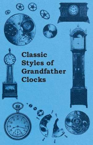 Classic Styles of Grandfather Clocks de Anon